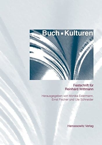 Buchkulturen: Beitrage Zur Geschichte Der Literaturvermittlung. Festschrift Fur Reinhard Wittmann (German Edition)