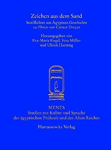 Zeichen aus dem Sand: Streiflichter aus Agyptens Geschichte zu Ehren von Gunter Dreyer (MENES - STUDIEN ZUR KULTUR UND SPRACHE DER AEGYPTISCHEN FRUEHZEIT UND DES ALTEN REICHES)
