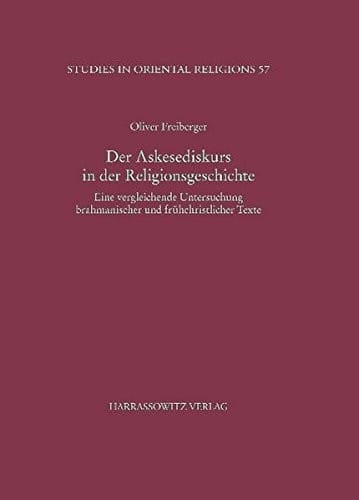 Der Askesediskurs in der Religionsgeschichte: Eine vergleichende Untersuchung brahmanischer und fruhchristlicher Texte (Studies in Oriental Religions)