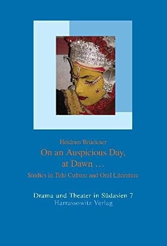 On an Auspicious Day, at Dawn...: Studies in Tulu Culture and Oral Literature (Drama und Theater in Sudasien)
