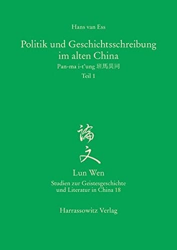 Politik Und Geschichtsschreibung Im Alten China: Pan-Ma I-T'Ung (Lun Wen - Studien Zur Geistesgeschichte Und Literatur In Chi) (German Edition)