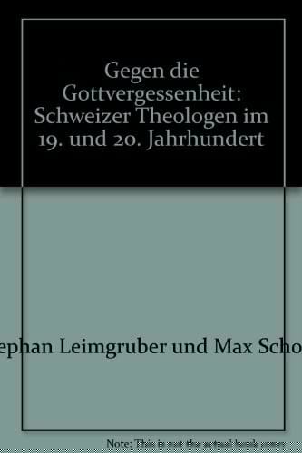 Gegen die Gottvergessenheit: Schweizer Theologen im 19. und 20. Jahrhundert (German Edition)