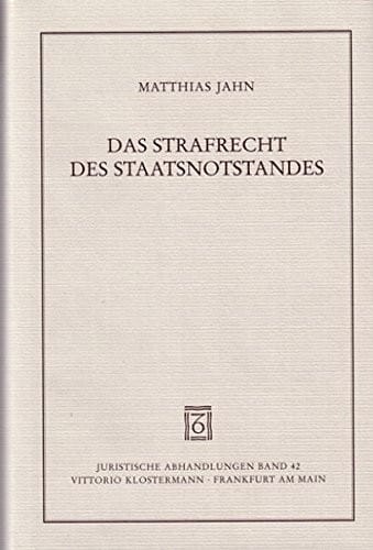 Das Strafrecht Des Staatsnotstandes: Die Strafrechtlichen Rechtfertigungsgrunde Und Ihr Verhaltnis Zu Eingriff Und Intervention Im Verfassungs- Und ... (Juristische Abhandlungen) (German Edition)
