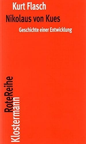 Nikolaus Von Kues. Geschichte Einer Entwicklung: Vorlesungen Zur Einfuhrung in Seine Philosophie (Klostermann Rotereihe) (German Edition)