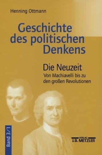 Geschichte des politischen Denkens: Band 3.1: Die Neuzeit. Von Machiavelli bis zu den großen Revolutionen (German Edition)