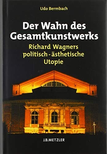 Der Wahn des Gesamtkunstwerks: Richard Wagners politisch-ästhetische Utopie (German Edition)