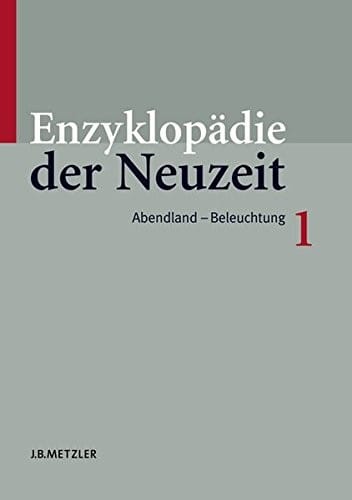 Enzyklopädie der Neuzeit: Band 1 Abendland–Beleuchtung (Enzyklopadie Der Neuzeit) (German Edition)