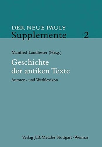 Geschichte der antiken Texte: Autoren- und Werklexikon (Neuer Pauly Supplemente) (German Edition)