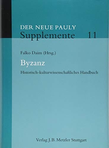 Byzanz: Historisch-kulturwissenschaftliches Handbuch (Neuer Pauly Supplemente) (German Edition)