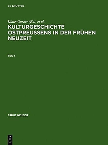 Kulturgeschichte Ostpreussens in Der Fruhen Neuzeit: Kulturgeschichte Ostpreussens in der Frühen Neuzeit (Fra1/4he Neuzeit) (German Edition)