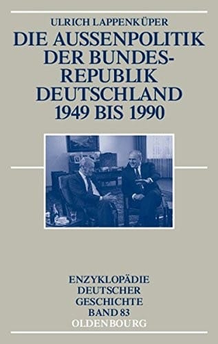 Die Außenpolitik Der Bundesrepublik Deutschland 1949-1990 (Enzyklopädie Deutscher Geschichte) (German Edition)