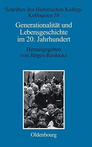 Generationalitat Und Lebensgeschichte Im 20 Jahrhundert (Schriften Des Historischen Kollegs) (German Edition)