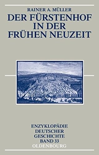 Der Fürstenhof in der Frühen Neuzeit (Enzyklopädie Deutscher Geschichte) (German Edition)