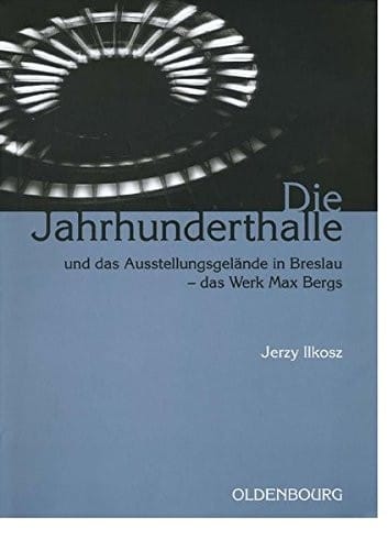 Die Jahrhunderthalle Und Das Ausstellungsgelande in Breslau - Das Werk Max Bergs (Schriften Des Bundesinstituts Fur Kultur Und Geschichte Der) (German Edition)