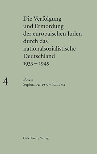Die Verfolgung und Ermordung der europäischen Juden durch das nationalsozialistische Deutschland 1933-1945, BAND 4, Polen September 1939 - Juli 1941 (German Edition)