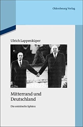 Mitterrand Und Deutschland: Die Enträtselte Sphinx (Quellen Und Darstellungen Zur Zeitgeschichte) (German Edition)