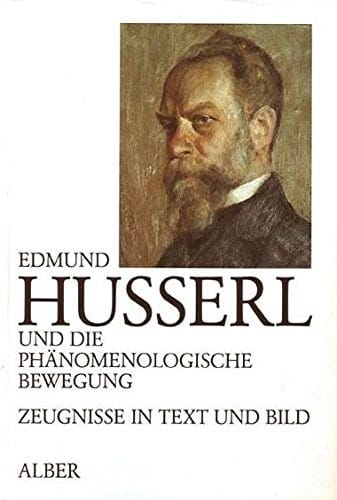 Edmund Husserl und die phänomenologische Bewegung: Zeugnisse in Text und Bild (German Edition)
