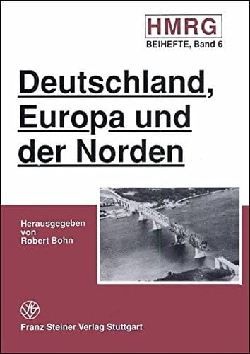 Deutschland, Europa und der Norden: Ausgewahlte Probleme der nord-europaischen Geschichte im 19. und 20. Jahrhundert (Historische Mitteilungen - Beihefte) (German Edition)