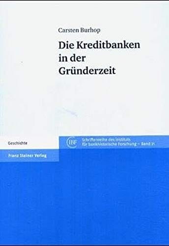 Die Kreditbanken in der Gruenderzeit (Schriftenreihe Des Instituts Fur Bankhistorische Forschung E.v.) (German Edition)
