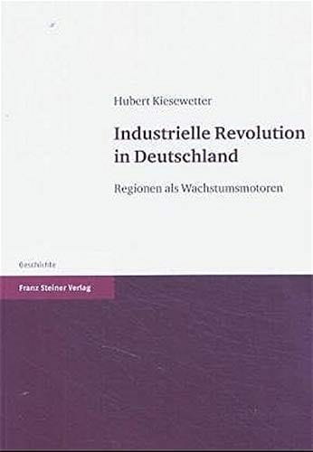 Industrielle Revolution in Deutschland: Regionen als Wachstumsmotoren (German Edition)