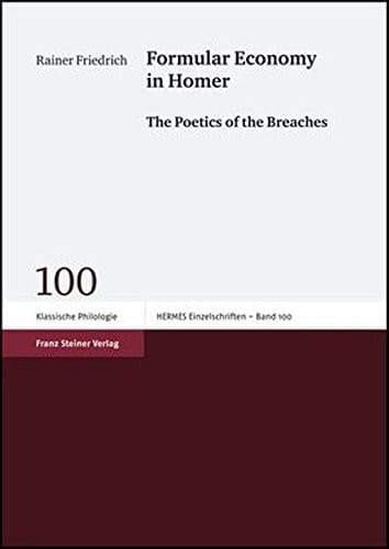 Formular Economy in Homer: The Poetics of the Breaches (Hermes. Einzelschriften: Zeitschrift Fuer Klassiche Philolog)