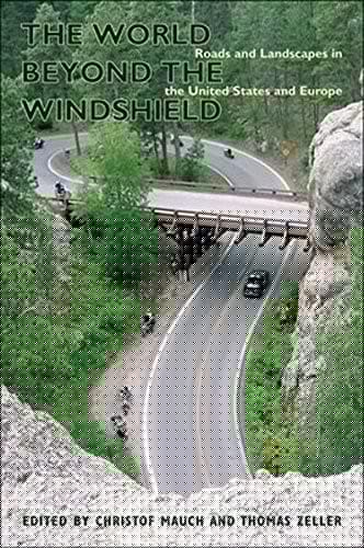 The World beyond the Windshield: Roads and Landscapes in the United States and Europe
