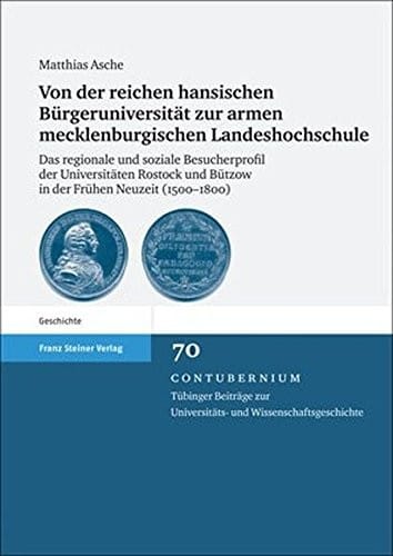 Von der reichen hansischen Buergeruniversitat zur armen mecklenburgischen Landeshochschule: Das regionale und soziale Besucherprofil der Universitaten ... Und Wissenschaftsgeschichte) (German Edition)