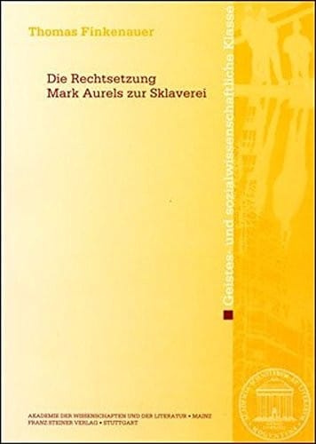 Die Rechtsetzung Marc Aurels zur Sklaverei (Abhandlungen Der Geistes- Und Sozialwissenschaftlichen Klasse) (German Edition)