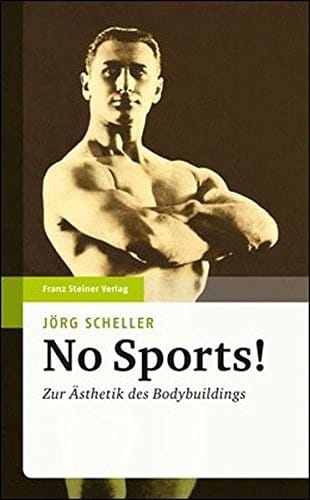 No Sports!: Zur Asthetik des Bodybuldings (German Edition)