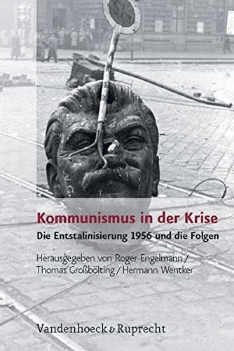 Kommunismus in der Krise: Die Entstalinisierung 1956 und die Folgen (ANALYSEN UND DOKUMENTE)