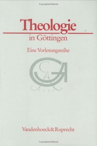Theologie in Gottingen: Eine Vorlesungsreihe (GOTTINGER UNIVERSITATSSCHRIFTEN - SERIE A: SCHRIFTEN)