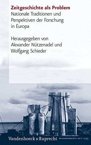 Zeitgeschichte als Problem: Nationale Traditionen und Perspektiven der Forschung in Europa (Geschichte und Gesellschaft. Sonderhefte)