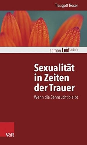 Sexualität in Zeiten der Trauer: Wenn die Sehnsucht bleibt (Edition Leidfaden) (German Edition)