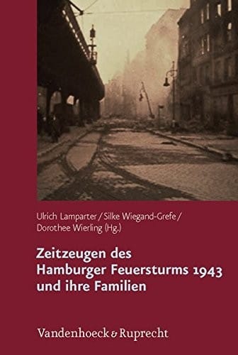 Zeitzeugen des Hamburger Feuersturms 1943 und ihre Familien: Forschungsprojekt zur Weitergabe von Kriegserfahrungen (German Edition)