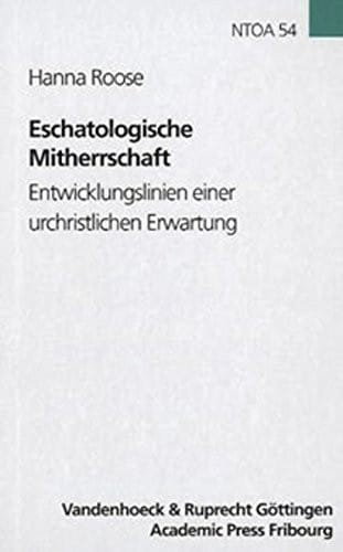 Eschatologische Mitherrschaft: Entwicklungslinien einer urchristlichen Erwartung (Novum Testamentum et Orbis Antiquus/Studien zur Umwelt des Neuen Testaments (NTOA/StUNT))