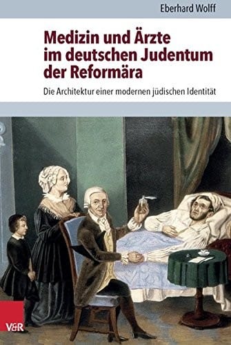 Medizin und Arzte im deutschen Judentum der Reformara: Die Architektur einer modernen judischen Identitat (Judische Religion, Geschichte und Kultur (JRGK))