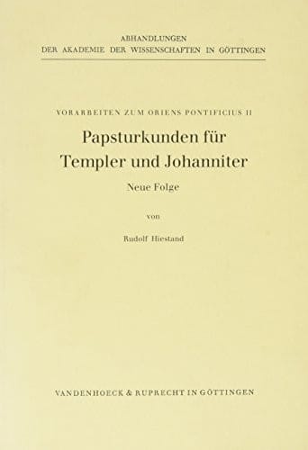 Papsturkunden fur Templer und Johanniter. Neue Folge (ABHANDL.D.AKAD.DER WISSENSCH. PHIL.-HIST.KLASSE 3.FOLGE)