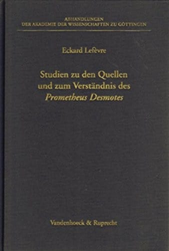 Studien zu den Quellen und zum Verständnis des Prometheus Desmotes