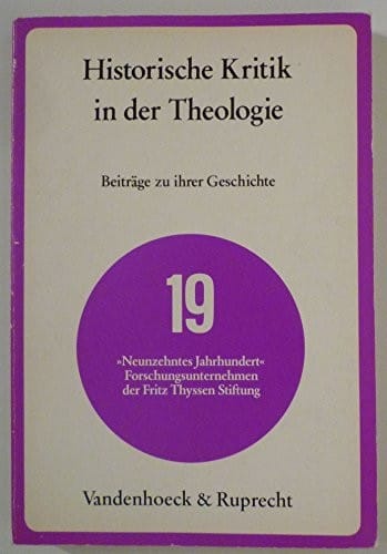 Historische Kritik in der Theologie: Beiträge zu ihrer Geschichte (Studien zur Theologie und Geistesgeschichte des neunzehnten Jahrhunderts) (German Edition)