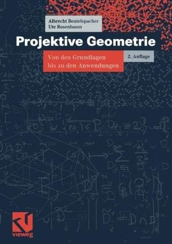 Projektive Geometrie: Von den Grundlagen bis zu den Anwendungen (vieweg studium; Aufbaukurs Mathematik) (German Edition)