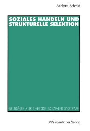 Soziales Handeln und strukturelle Selektion: Beiträge zur Theorie sozialer Systeme (German Edition)