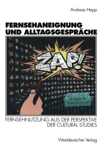 Fernsehaneignung und Alltagsgespräche: Fernsehnutzung aus der Perspektive der Cultural Studies (German Edition)