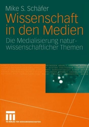 Wissenschaft in den Medien: Die Medialisierung naturwissenschaftlicher Themen (German Edition)