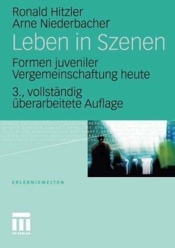Leben in Szenen: Formen juveniler Vergemeinschaftung heute (Erlebniswelten) (German Edition)