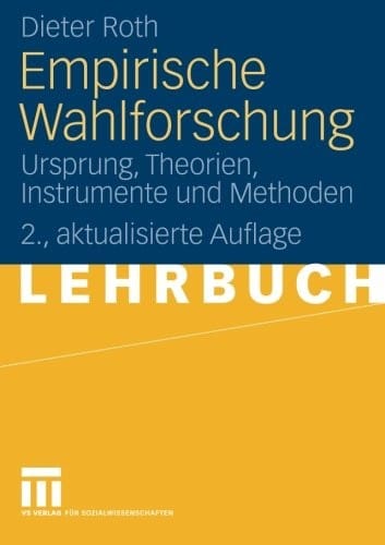 Empirische Wahlforschung: Ursprung, Theorien, Instrumente und Methoden (German Edition)