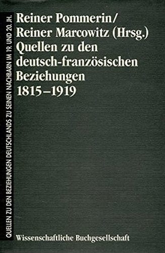 Quellen zu den deutsch-französischen Beziehungen 1815-1919 (Quellen zu den Beziehungen Deutschlands zu seinen Nachbarn im 19. und 20. Jahrhundert) (German Edition)