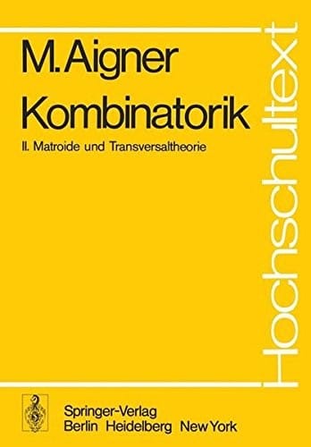 Kombinatorik: II: Matroide und Transversaltheorie (Hochschultext) (German Edition)