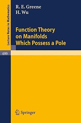 Function Theory on Manifolds Which Possess a Pole (Lecture Notes in Mathematics)