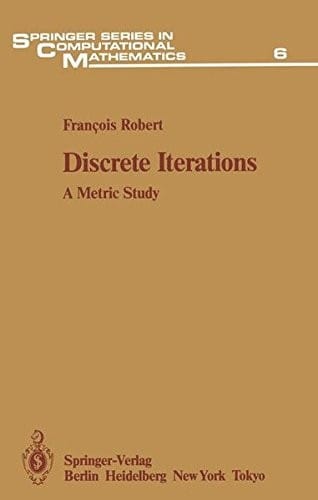 Discrete Iterations: A Metric Study (Springer Series in Computational Mathematics)