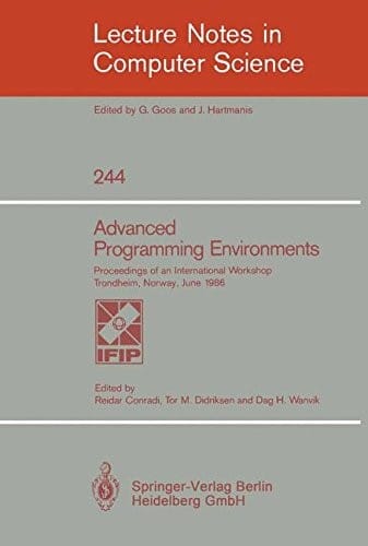 Advanced Programming Environments: Proceedings of an International Workshop Trondheim, Norway, June 16-18, 1986 (Lecture Notes in Computer Science)